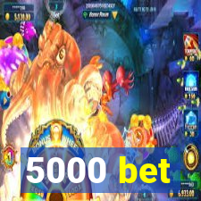 5000 bet